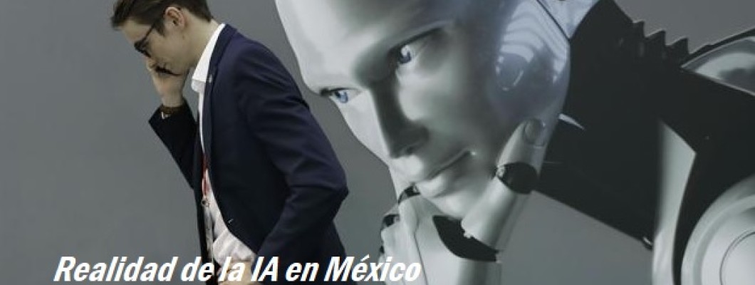 Blog PcD 15. Realidad de la IA en México, ¿Dejará sin chamba hasta al 