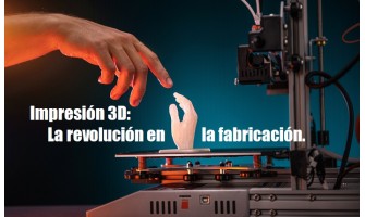 Blog PcD 17. Impresión 3D: manufactura revolucionaría.