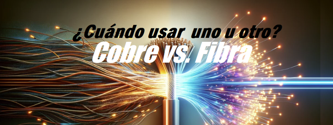 Blog PcD 23. Cobre vs. Fibra ¿Cuáles son las diferencias para tu red?