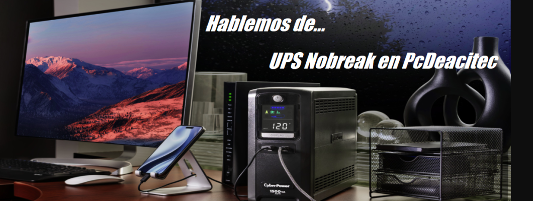 Blog PcD 35. ¿Qué es un UPS o No-Break y cómo elegir el adecuado?